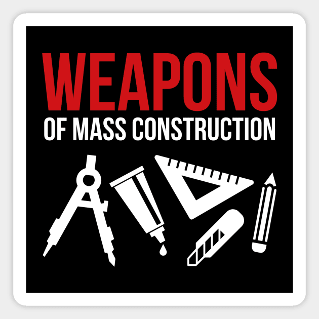 Weapons of mass construction Magnet by nektarinchen